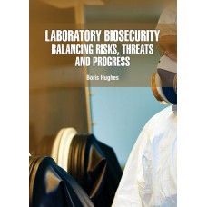 Laboratory Biosecurity: Balancing Risks, Threats and Progress