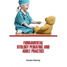 Fundamental Otology Pediatric and Adult Practice